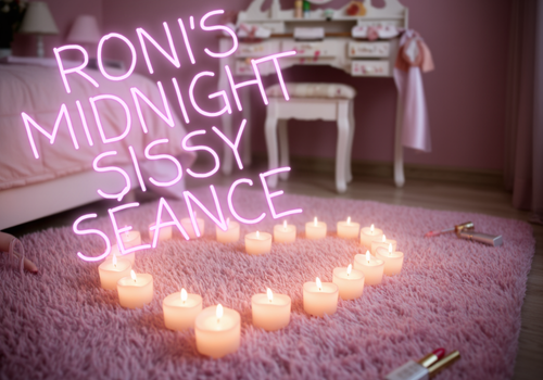 Roni’s Midnight Sissy Séance