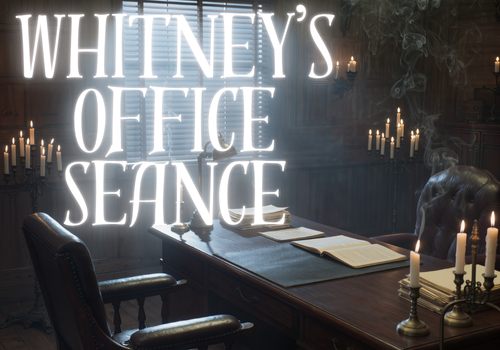 Whitney’s Office Séance