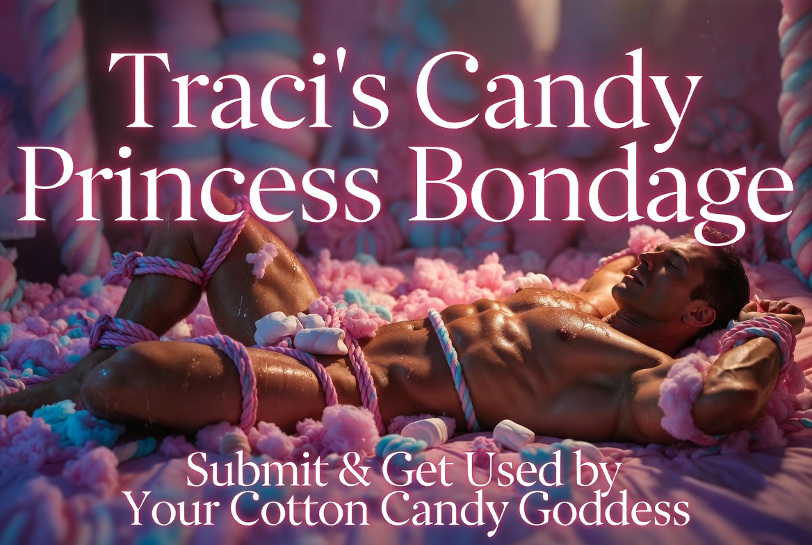 Traci’s Candy Princess Bondage – Submit & Get Used by Your Cotton Candy Goddess