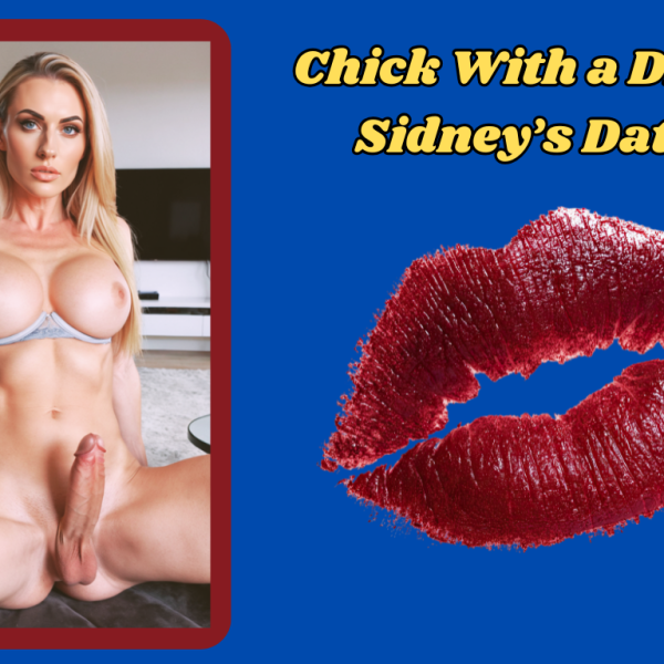 Chick With A Dick: Sidney’s Date