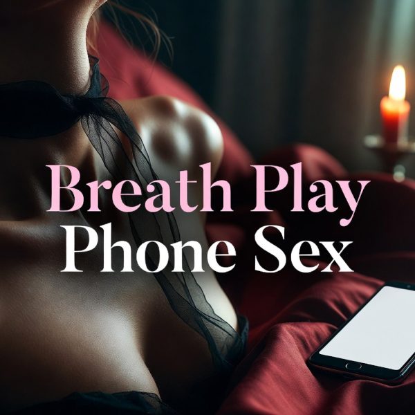 Breath Play Phone Sex